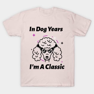 In Dog Years I'm A Classic T-Shirt